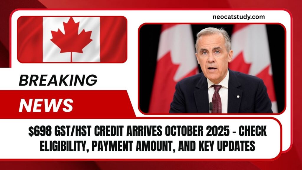 $698 GST/HST Credit Arrives October 2025 – Check Eligibility, Payment Amount, And Key Updates
