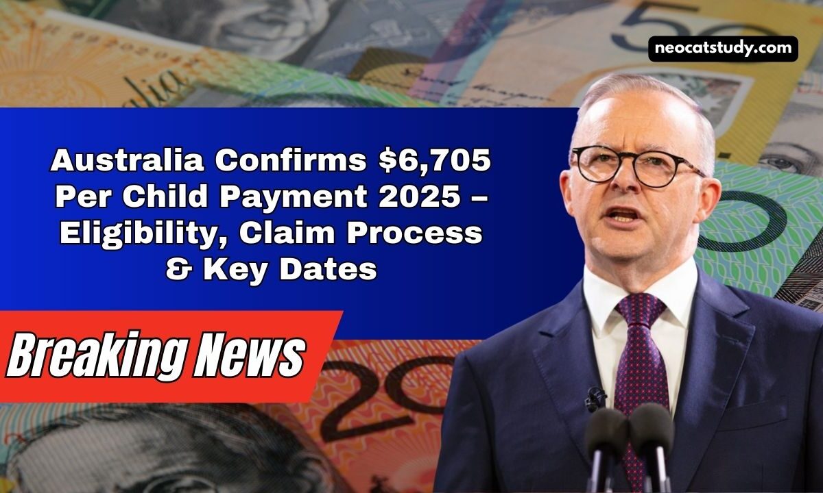 Australia Confirms $6,705 Per Child Payment 2025 – Eligibility, Claim Process & Key Dates