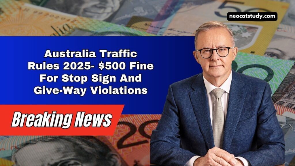 Australia Traffic Rules 2025- $500 Fine For Stop Sign And Give-Way Violations
