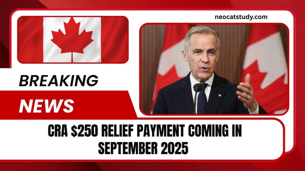 CRA $250 Relief Payment Coming In September 2025