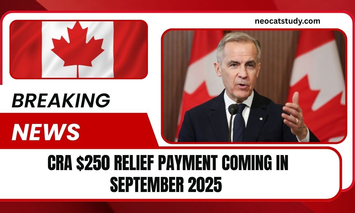 CRA $250 Relief Payment Coming In September 2025
