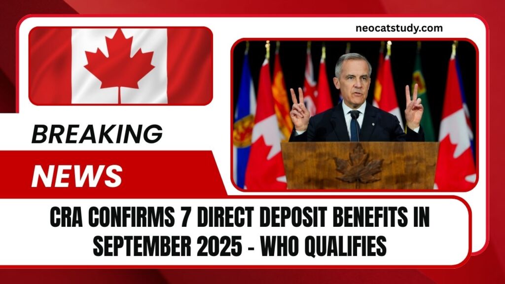 CRA Confirms 7 Direct Deposit Benefits In September 2025 - Who Qualifies And How Much You’ll Get