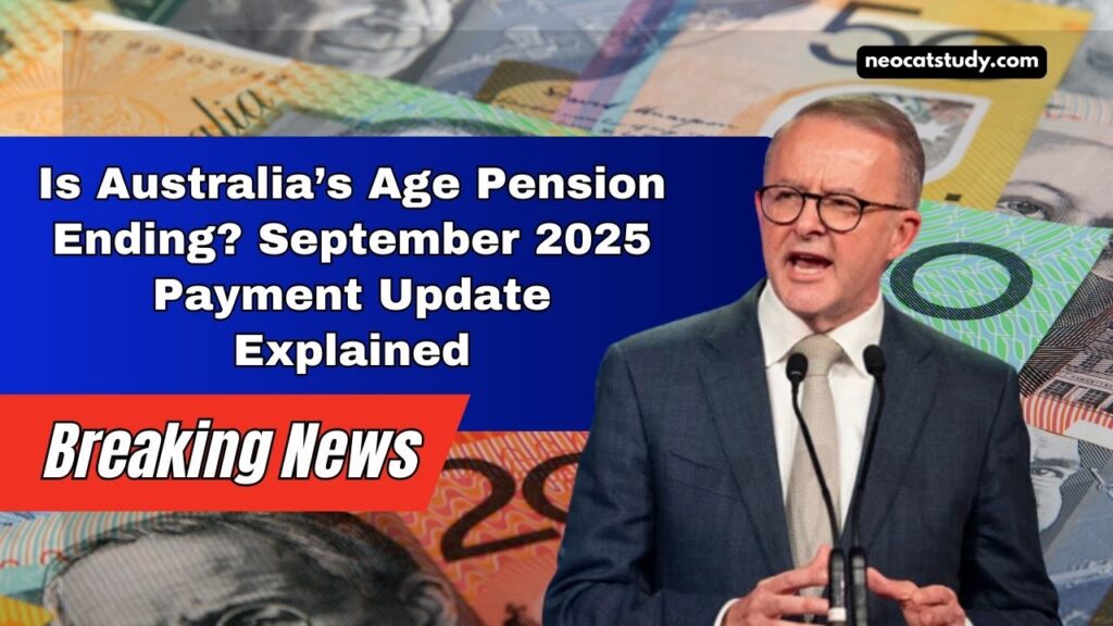 Is Australia’s Age Pension Ending? September 2025 Payment Update Explained
