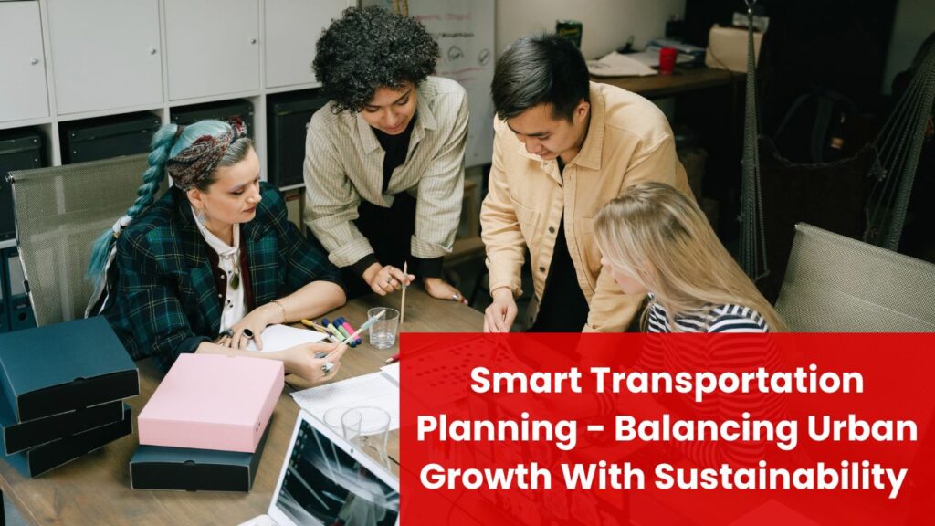 Smart Transportation Planning - Balancing Urban Growth With Sustainability In 2025