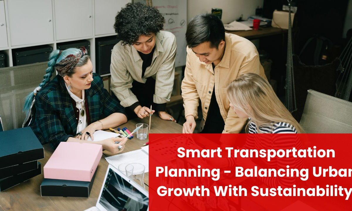 Smart Transportation Planning - Balancing Urban Growth With Sustainability In 2025