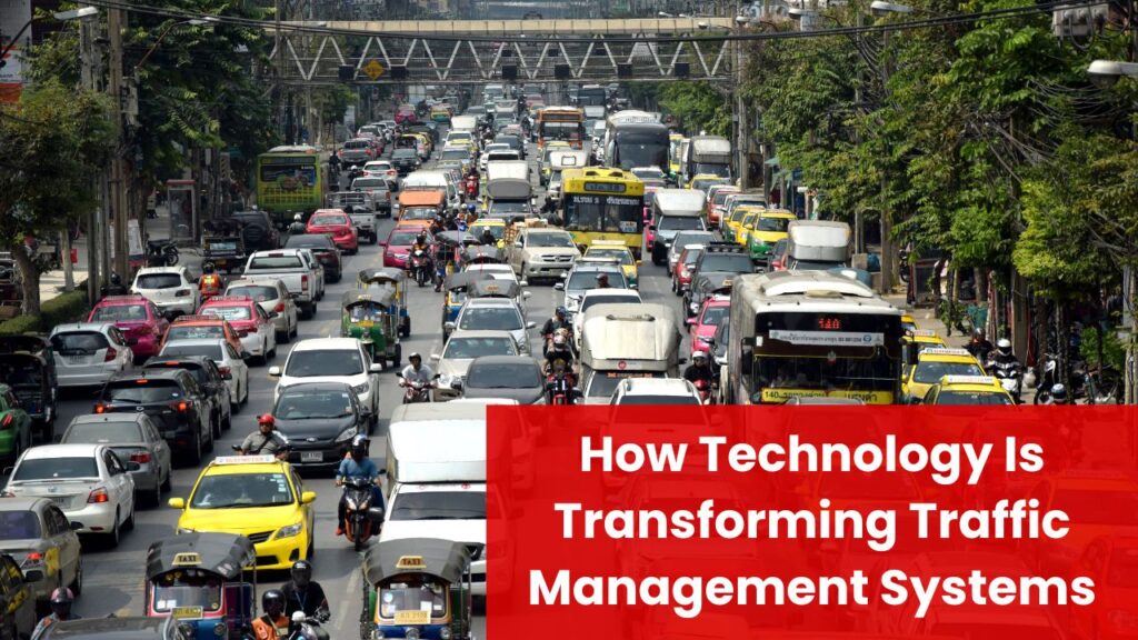 How Technology Is Transforming Traffic Management Systems