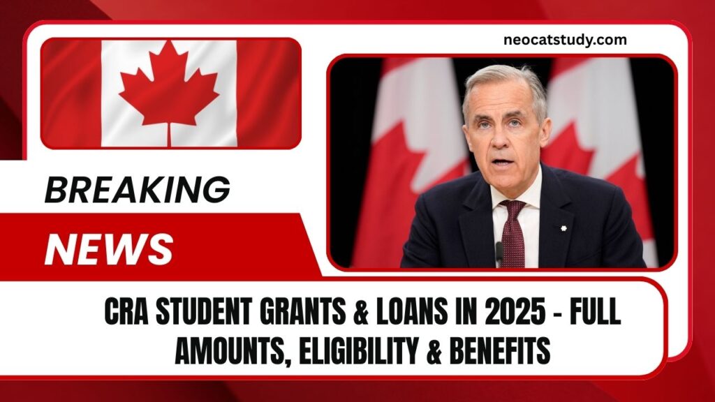 CRA Student Grants & Loans In 2025 – Full Amounts, Eligibility & Benefits