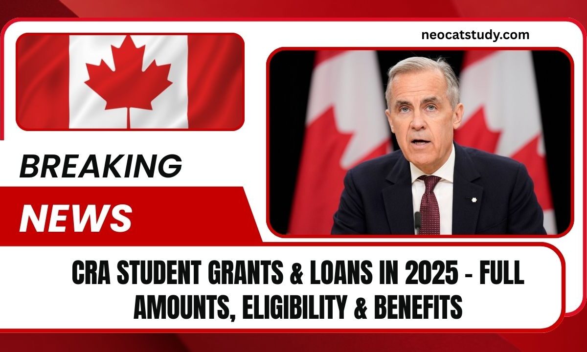 CRA Student Grants & Loans In 2025 – Full Amounts, Eligibility & Benefits