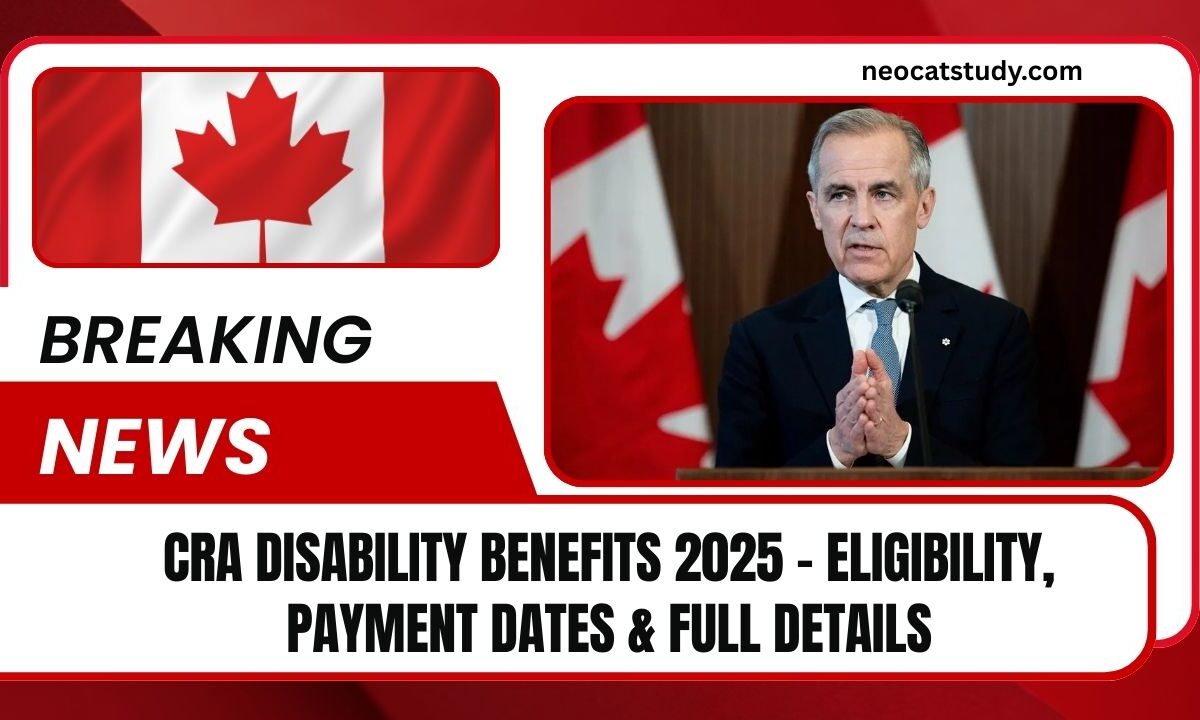 CRA Disability Benefits 2025 – Eligibility, Payment Dates & Full Details