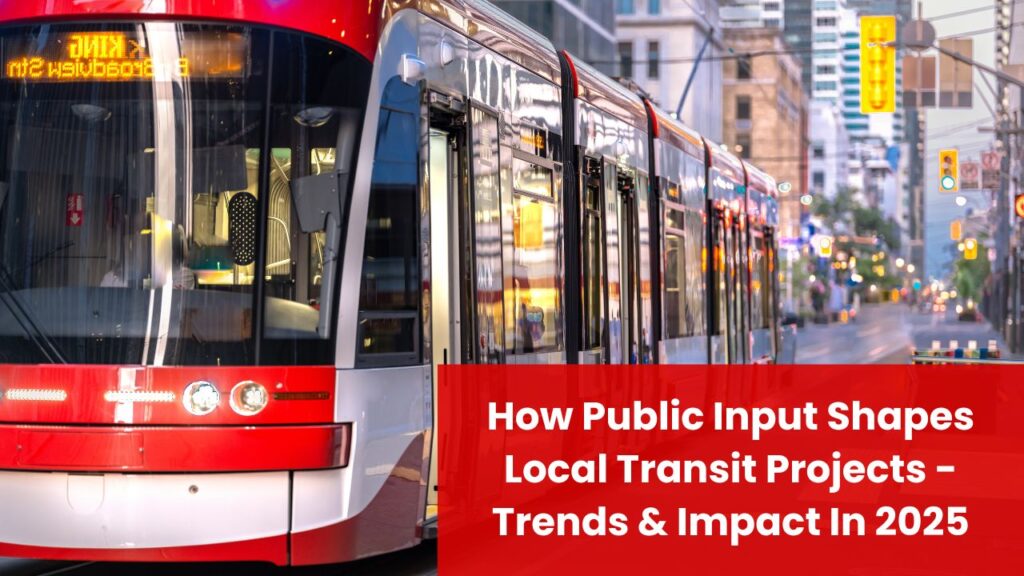 How Public Input Shapes Local Transit Projects - Trends & Impact In 2025
