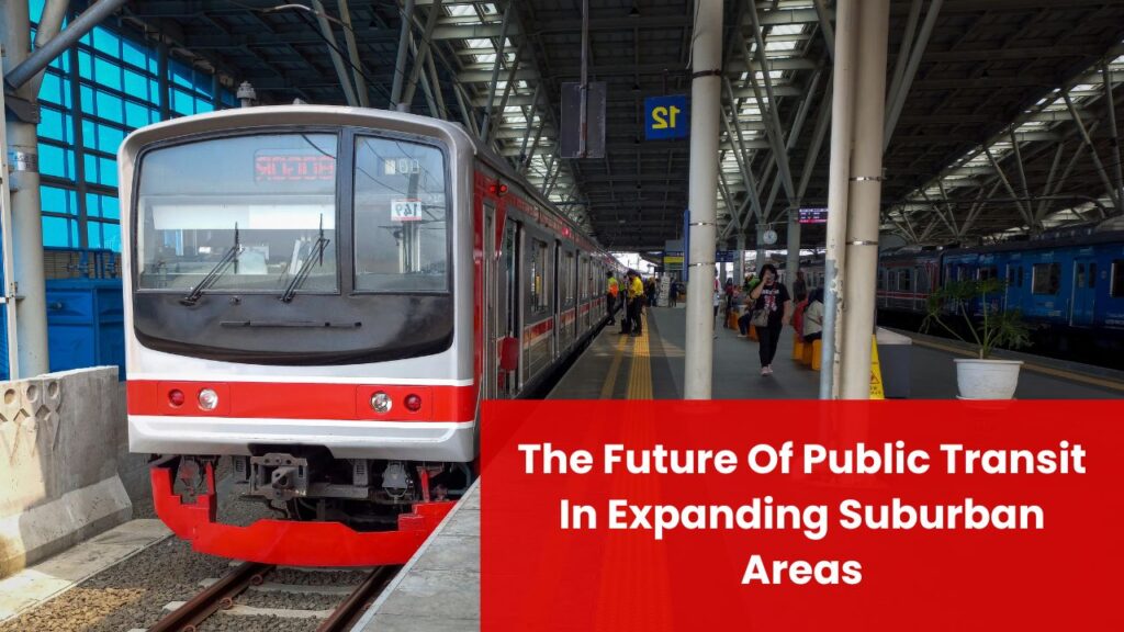 The Future Of Public Transit In Expanding Suburban Areas
